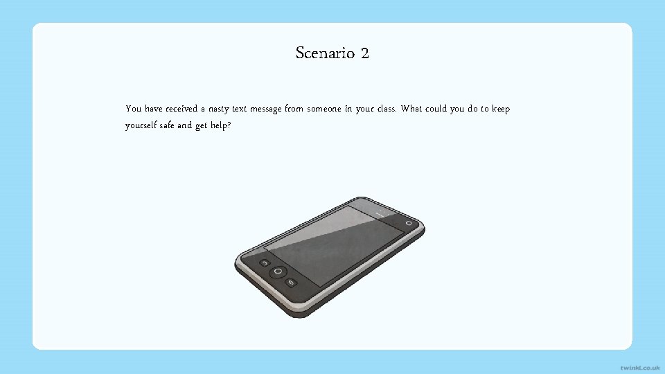 Scenario 2 You have received a nasty text message from someone in your class.