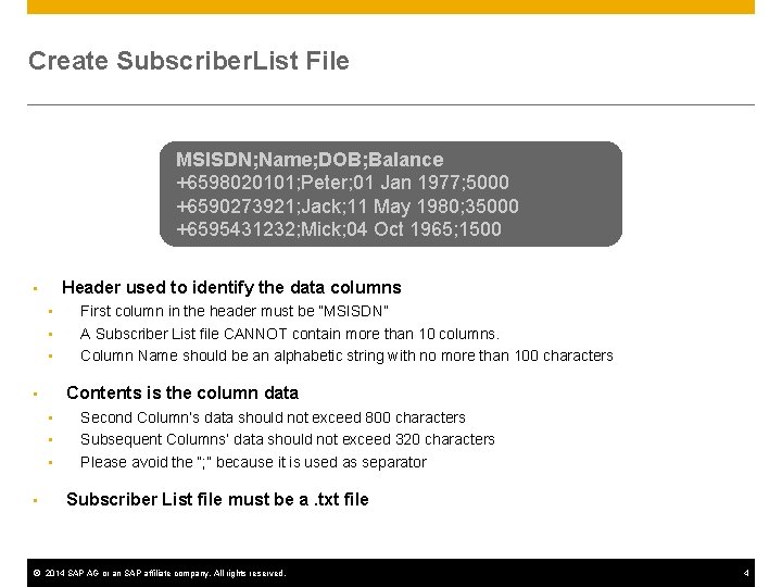 Create Subscriber. List File MSISDN; Name; DOB; Balance +6598020101; Peter; 01 Jan 1977; 5000 Create Subscriber. List File MSISDN; Name; DOB; Balance +6598020101; Peter; 01 Jan 1977; 5000