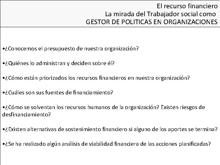 El recurso financiero La mirada del Trabajador social como GESTOR DE POLITICAS EN ORGANIZACIONES El recurso financiero La mirada del Trabajador social como GESTOR DE POLITICAS EN ORGANIZACIONES