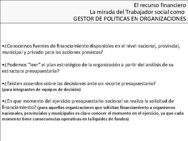 El recurso financiero La mirada del Trabajador social como GESTOR DE POLITICAS EN ORGANIZACIONES El recurso financiero La mirada del Trabajador social como GESTOR DE POLITICAS EN ORGANIZACIONES