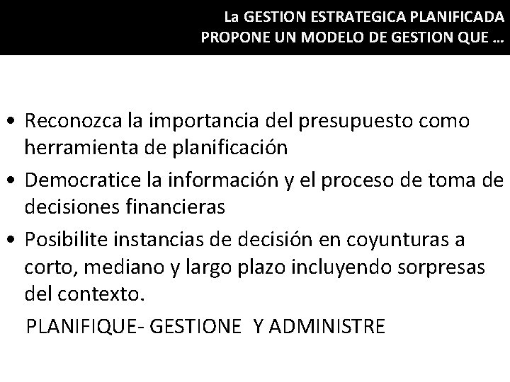 La GESTION ESTRATEGICA PLANIFICADA PROPONE UN MODELO DE GESTION QUE … • Reconozca la La GESTION ESTRATEGICA PLANIFICADA PROPONE UN MODELO DE GESTION QUE … • Reconozca la