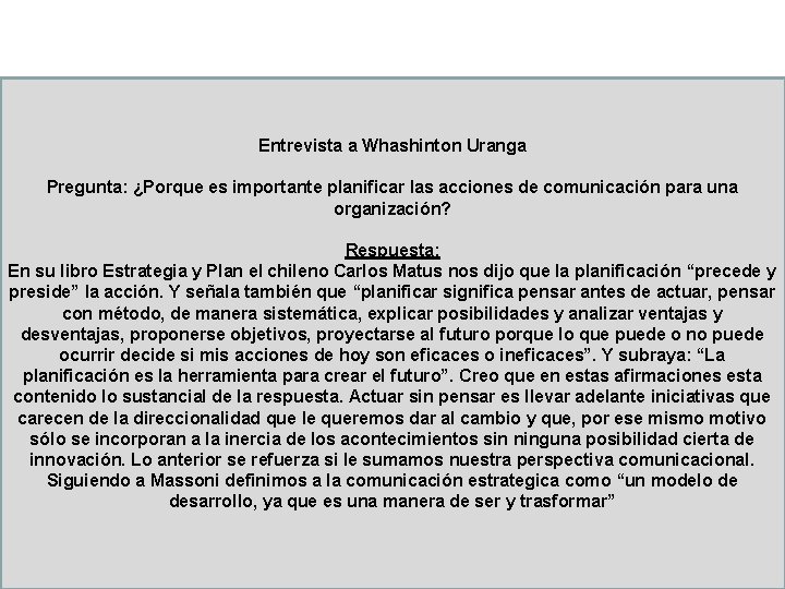 Entrevista a Whashinton Uranga Pregunta: ¿Porque es importante planificar las acciones de comunicación para Entrevista a Whashinton Uranga Pregunta: ¿Porque es importante planificar las acciones de comunicación para