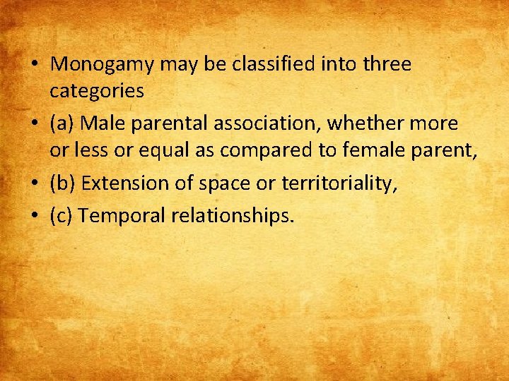  • Monogamy may be classified into three categories • (a) Male parental association,