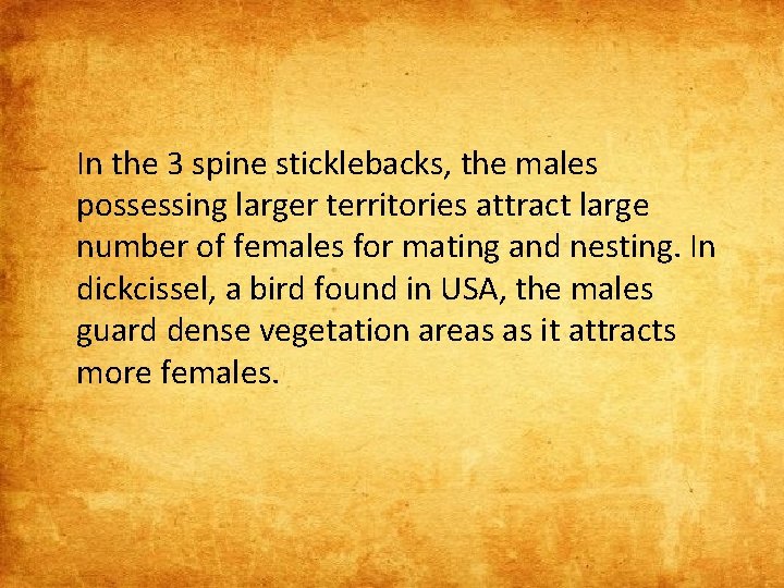 In the 3 spine sticklebacks, the males possessing larger territories attract large number of