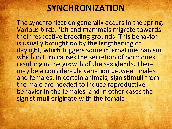 SYNCHRONIZATION The synchronization generally occurs in the spring. Various birds, fish and mammals migrate