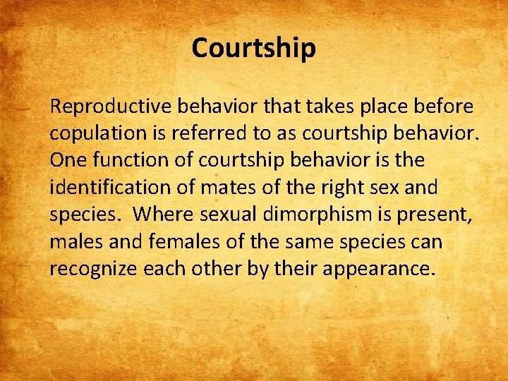 Courtship Reproductive behavior that takes place before copulation is referred to as courtship behavior.