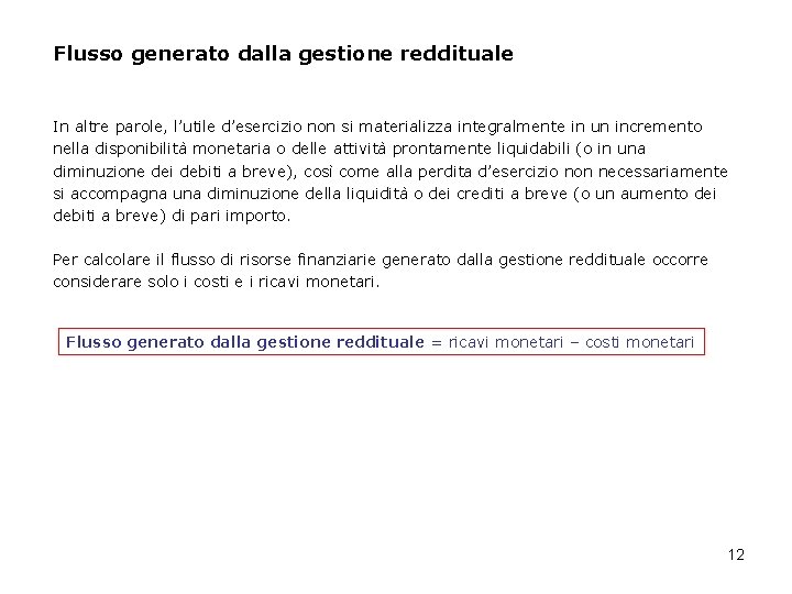 Flusso generato dalla gestione reddituale In altre parole, l’utile d’esercizio non si materializza integralmente Flusso generato dalla gestione reddituale In altre parole, l’utile d’esercizio non si materializza integralmente