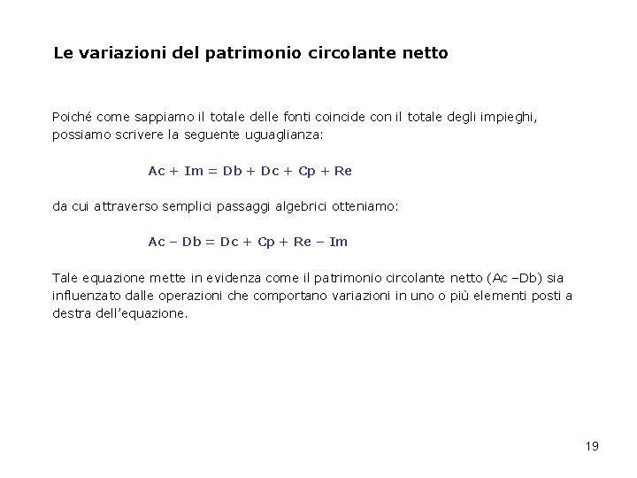 Le variazioni del patrimonio circolante netto Poiché come sappiamo il totale delle fonti coincide Le variazioni del patrimonio circolante netto Poiché come sappiamo il totale delle fonti coincide
