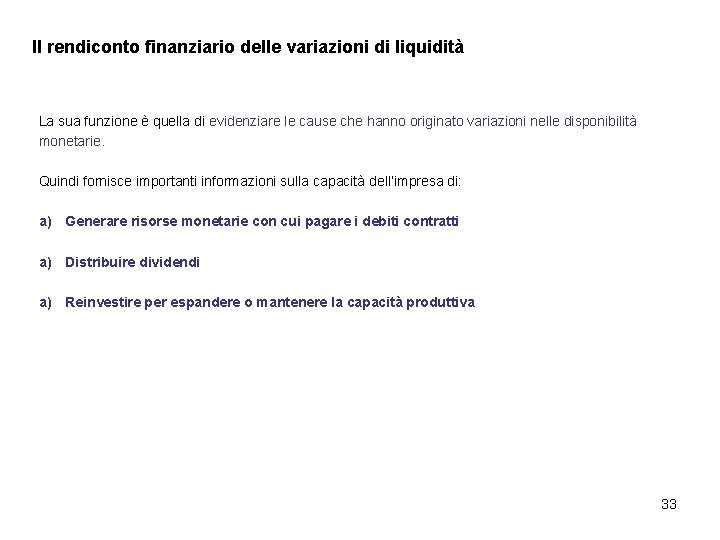 Il rendiconto finanziario delle variazioni di liquidità La sua funzione è quella di evidenziare Il rendiconto finanziario delle variazioni di liquidità La sua funzione è quella di evidenziare