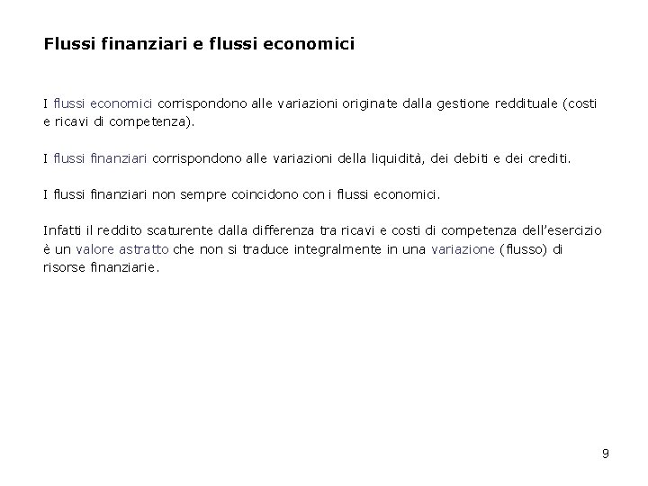 Flussi finanziari e flussi economici I flussi economici corrispondono alle variazioni originate dalla gestione Flussi finanziari e flussi economici I flussi economici corrispondono alle variazioni originate dalla gestione