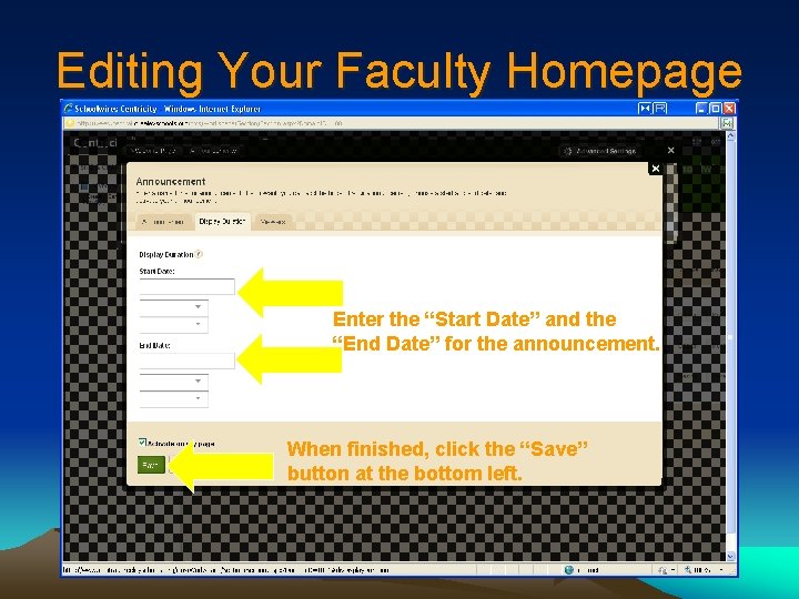 Editing Your Faculty Homepage Enter the “Start Date” and the “End Date” for the