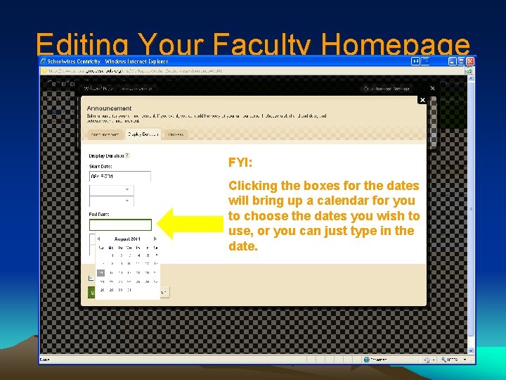 Editing Your Faculty Homepage FYI: Clicking the boxes for the dates will bring up