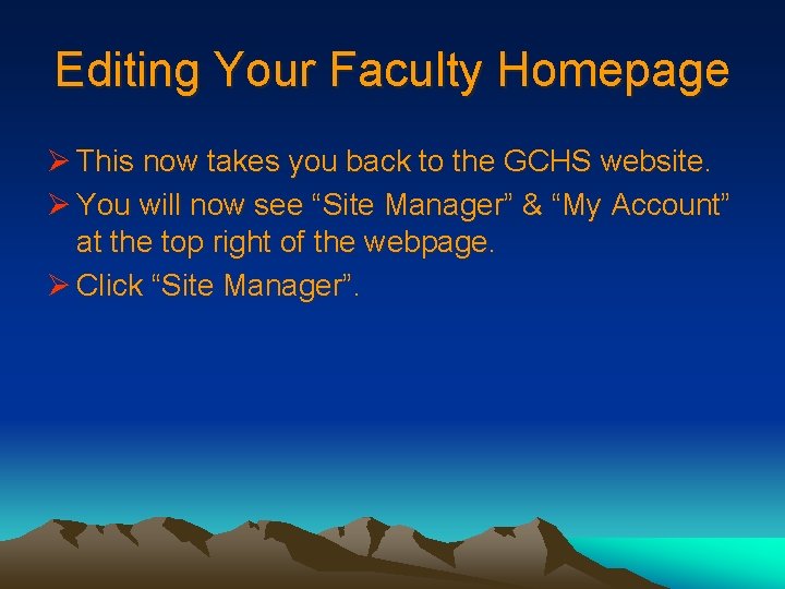 Editing Your Faculty Homepage Ø This now takes you back to the GCHS website.