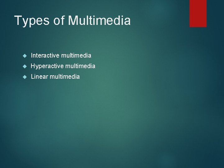 Types of Multimedia Interactive multimedia Hyperactive multimedia Linear multimedia 