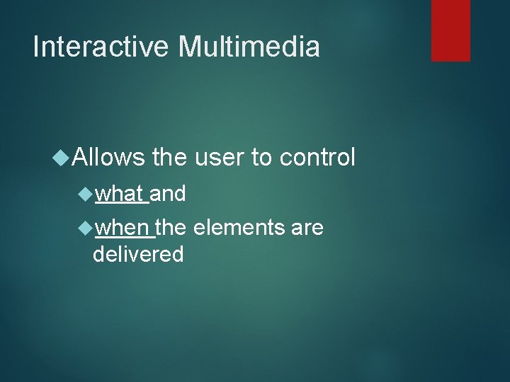 Interactive Multimedia Allows what when the user to control and the elements are delivered