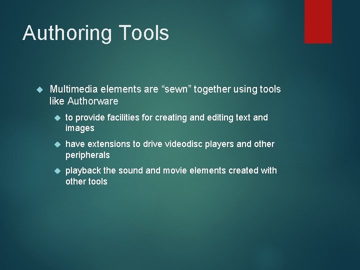 Authoring Tools Multimedia elements are “sewn” together using tools like Authorware to provide facilities