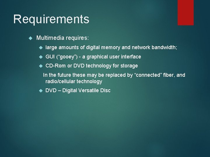 Requirements Multimedia requires: large amounts of digital memory and network bandwidth; GUI (“gooey”) -