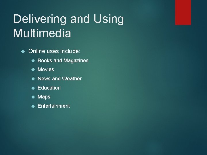 Delivering and Using Multimedia Online uses include: Books and Magazines Movies News and Weather