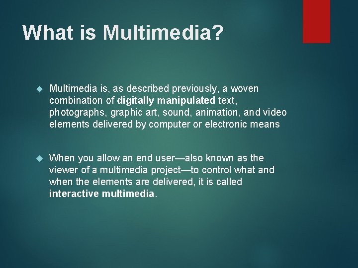 What is Multimedia? Multimedia is, as described previously, a woven combination of digitally manipulated