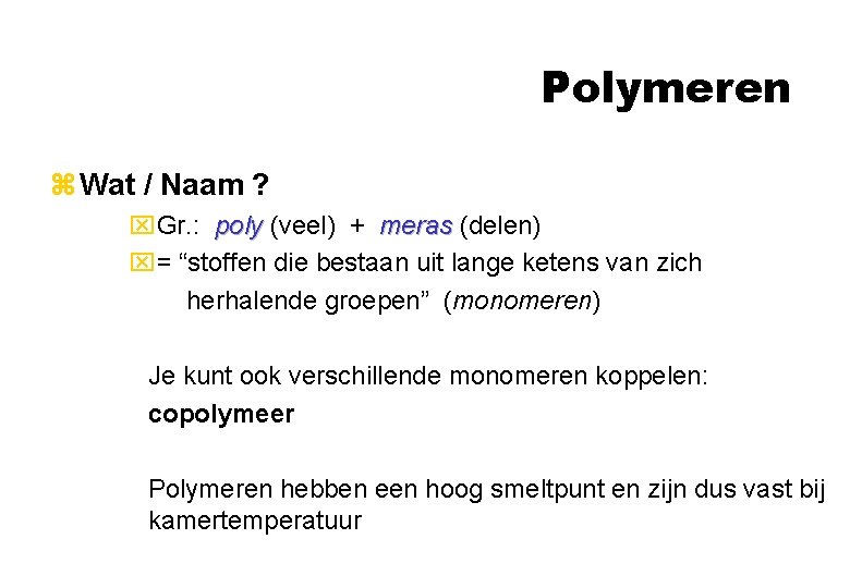 Polymeren z Wat / Naam ? x. Gr. : poly (veel) + meras (delen) Polymeren z Wat / Naam ? x. Gr. : poly (veel) + meras (delen)