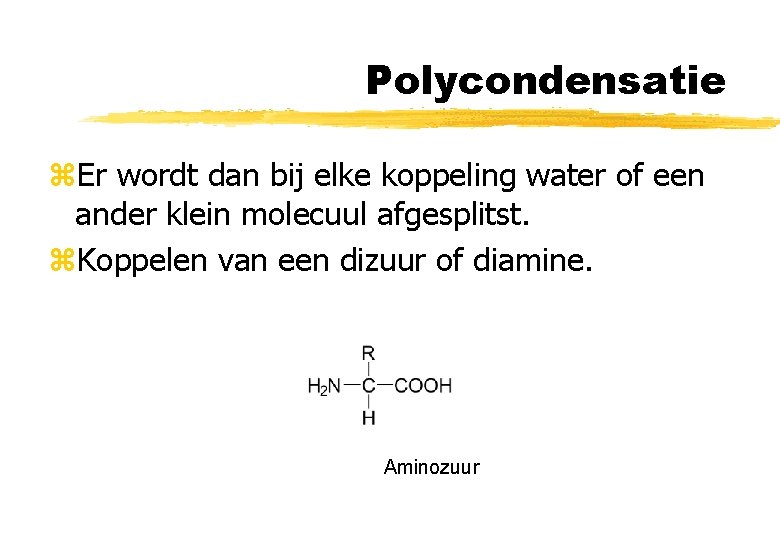 Polycondensatie z. Er wordt dan bij elke koppeling water of een ander klein molecuul Polycondensatie z. Er wordt dan bij elke koppeling water of een ander klein molecuul