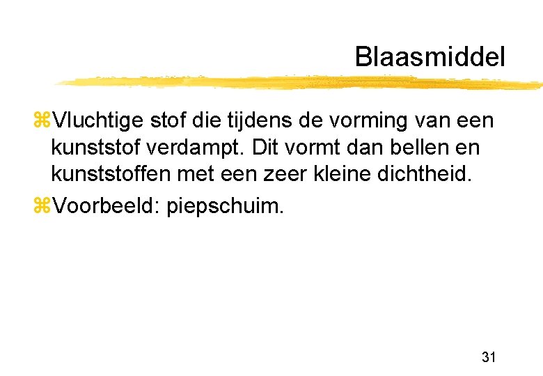 Blaasmiddel z. Vluchtige stof die tijdens de vorming van een kunststof verdampt. Dit vormt Blaasmiddel z. Vluchtige stof die tijdens de vorming van een kunststof verdampt. Dit vormt
