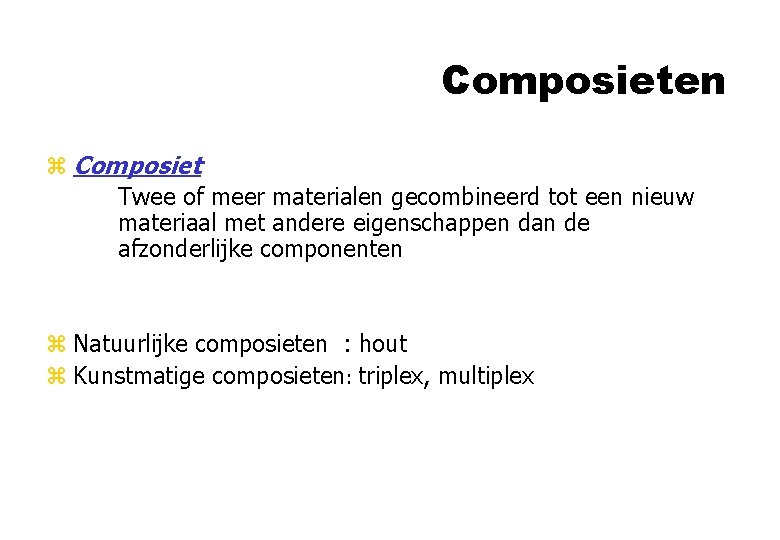 Composieten z Composiet Twee of meer materialen gecombineerd tot een nieuw materiaal met andere Composieten z Composiet Twee of meer materialen gecombineerd tot een nieuw materiaal met andere