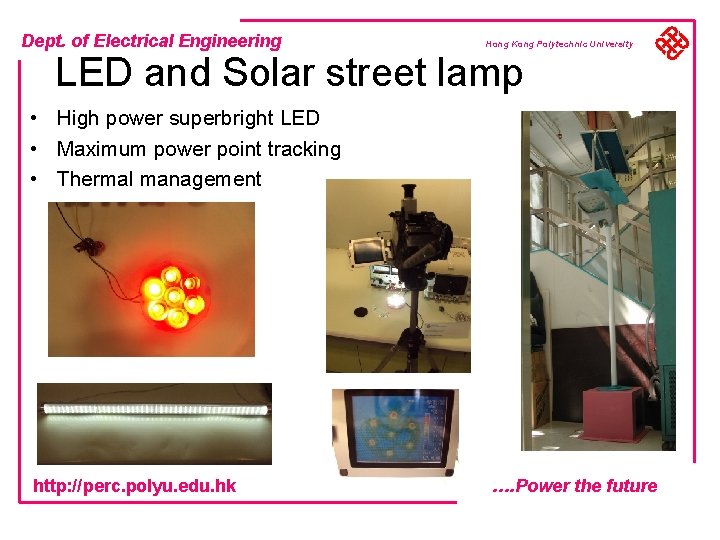 Dept. of Electrical Engineering Hong Kong Polytechnic University LED and Solar street lamp •