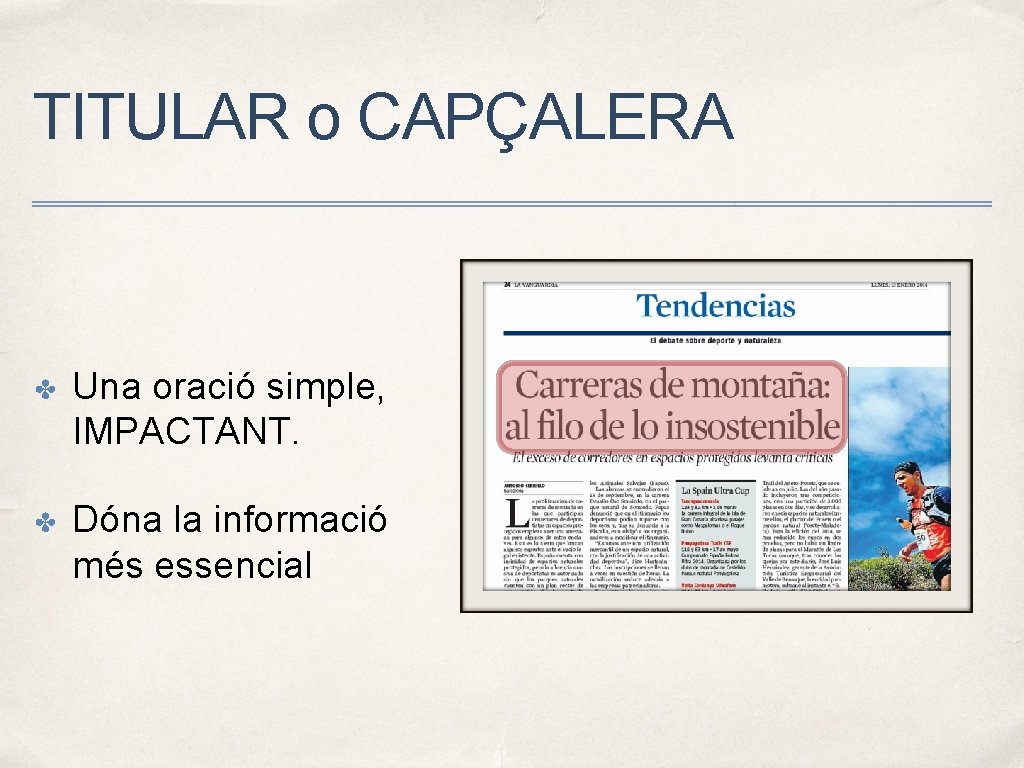 TITULAR o CAPÇALERA ✤ Una oració simple, IMPACTANT. ✤ Dóna la informació més essencial