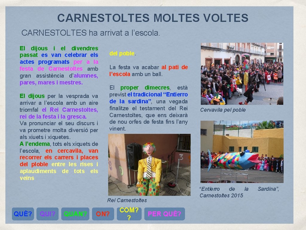 CARNESTOLTES MOLTES VOLTES CARNESTOLTES ha arrivat a l’escola. El dijous i el divendres passat