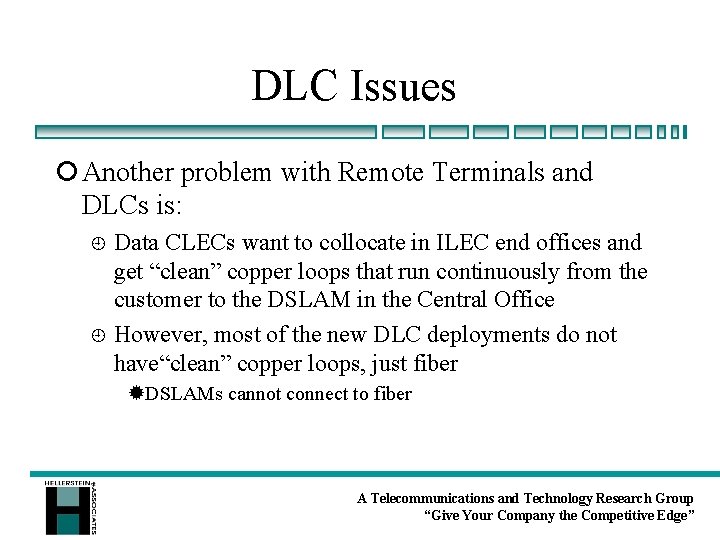 DLC Issues ¡ Another problem with Remote Terminals and DLCs is: Data CLECs want