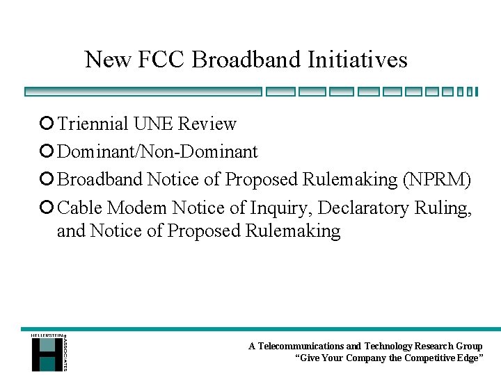 New FCC Broadband Initiatives ¡ Triennial UNE Review ¡ Dominant/Non-Dominant ¡ Broadband Notice of