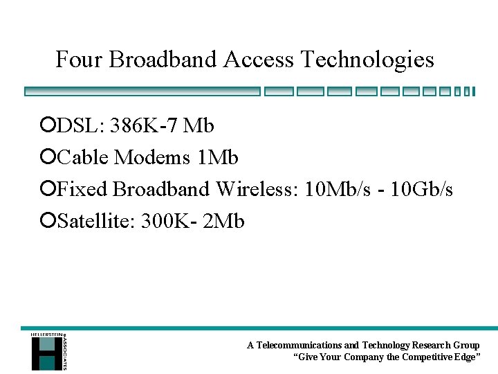 Four Broadband Access Technologies ¡DSL: 386 K-7 Mb ¡Cable Modems 1 Mb ¡Fixed Broadband