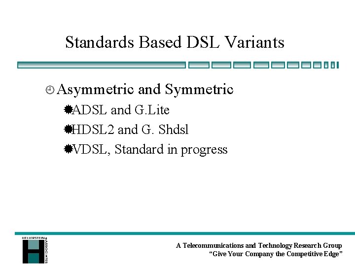 Standards Based DSL Variants ¿Asymmetric and Symmetric ®ADSL and G. Lite ®HDSL 2 and