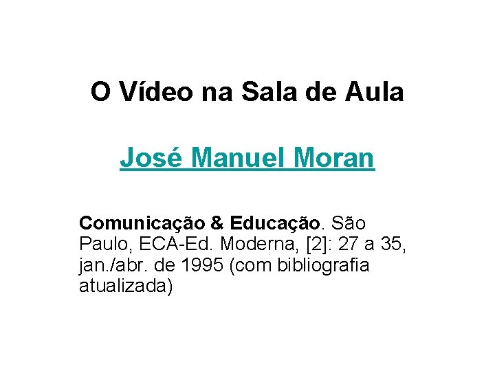 O Vídeo na Sala de Aula José Manuel Moran Comunicação & Educação. São Paulo,