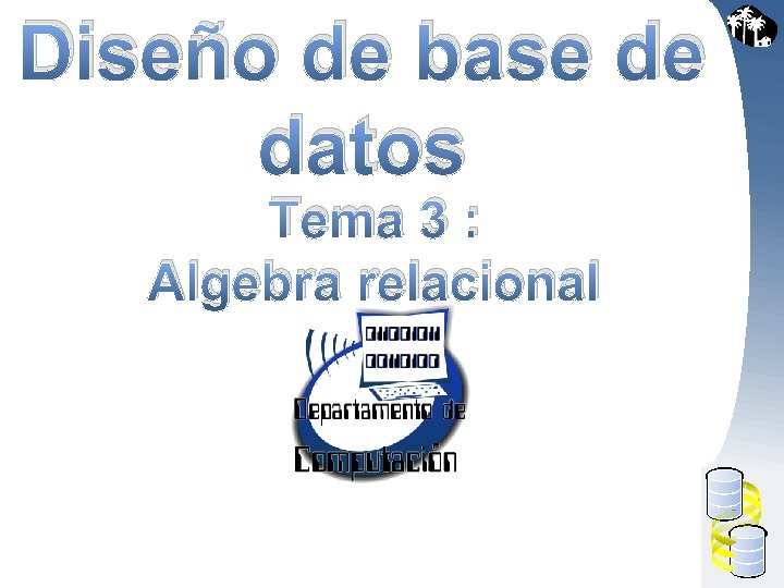 Diseño de base de datos Tema 3 : Algebra relacional 