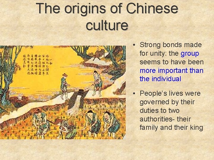 The origins of Chinese culture • Strong bonds made for unity: the group seems