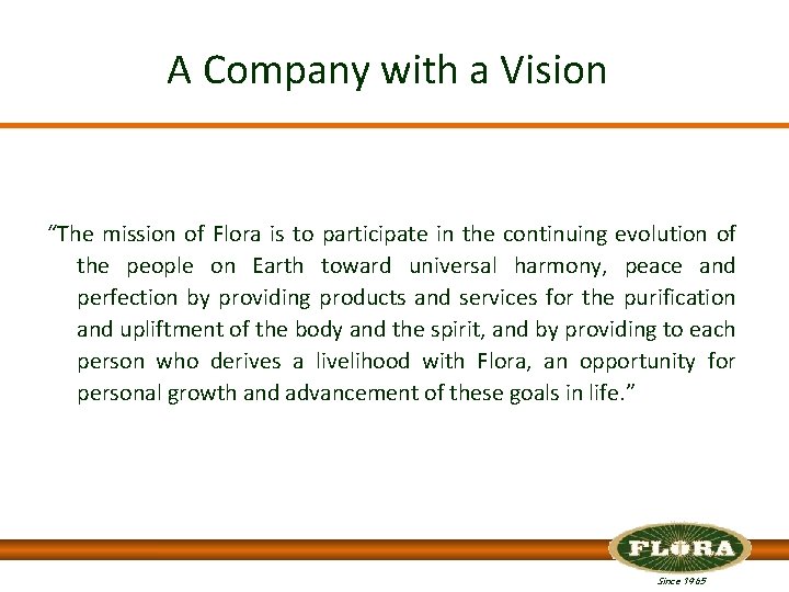 A Company with a Vision “The mission of Flora is to participate in the