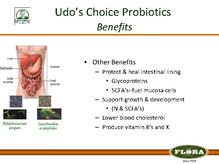 Udo’s Choice Probiotics Benefits • Other Benefits Bifidobacterium longum Lactobacillus acidophilus – Protect &