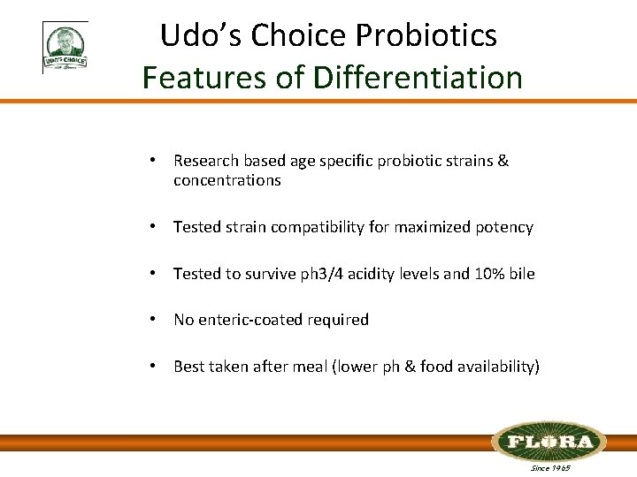 Udo’s Choice Probiotics Features of Differentiation • Research based age specific probiotic strains &