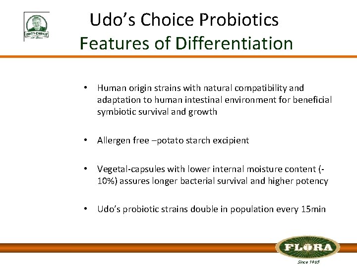 Udo’s Choice Probiotics Features of Differentiation • Human origin strains with natural compatibility and