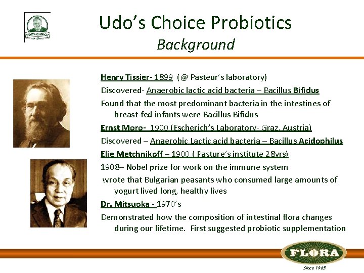 Udo’s Choice Probiotics Background Henry Tissier- 1899 (@ Pasteur’s laboratory) Discovered- Anaerobic lactic acid
