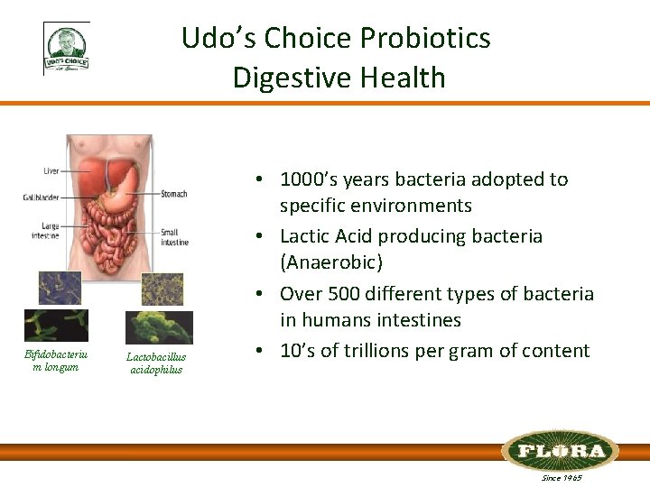 Udo’s Choice Probiotics Digestive Health Bifidobacteriu m longum Lactobacillus acidophilus • 1000’s years bacteria