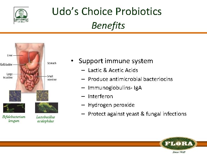 Udo’s Choice Probiotics Benefits • Support immune system Bifidobacterium longum Lactobacillus acidophilus – –