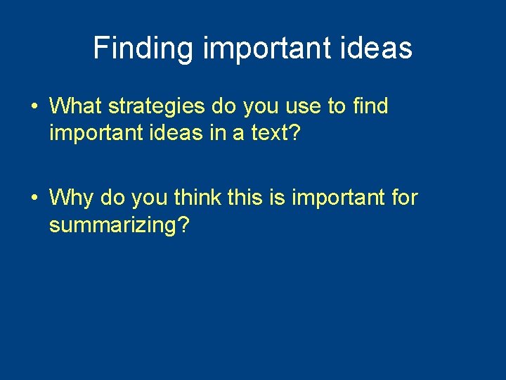 Finding important ideas • What strategies do you use to find important ideas in