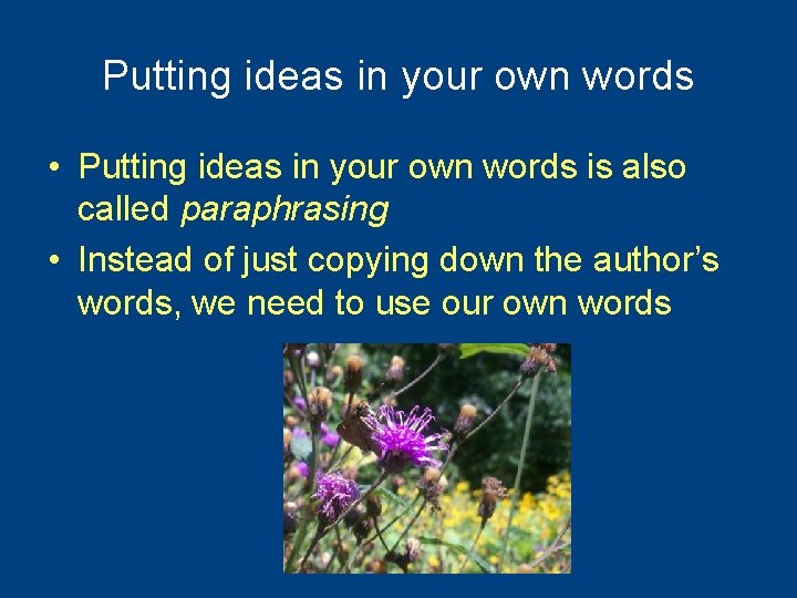 Putting ideas in your own words • Putting ideas in your own words is