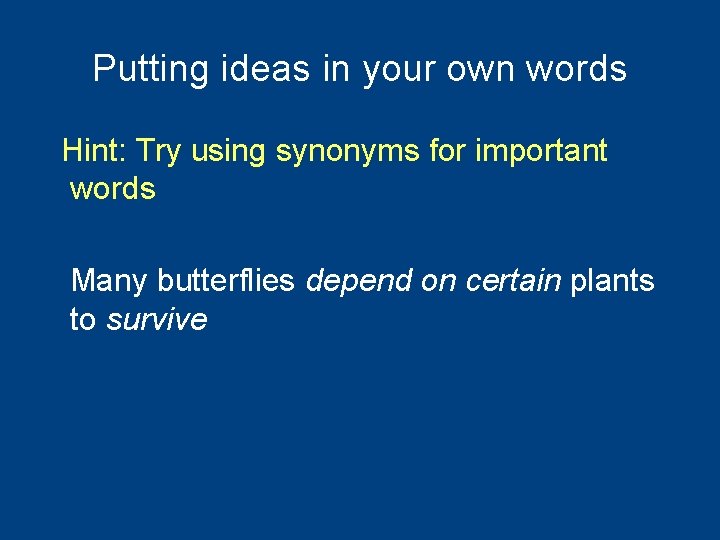 Putting ideas in your own words Hint: Try using synonyms for important words Many
