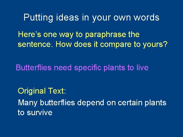 Putting ideas in your own words Here’s one way to paraphrase the sentence. How