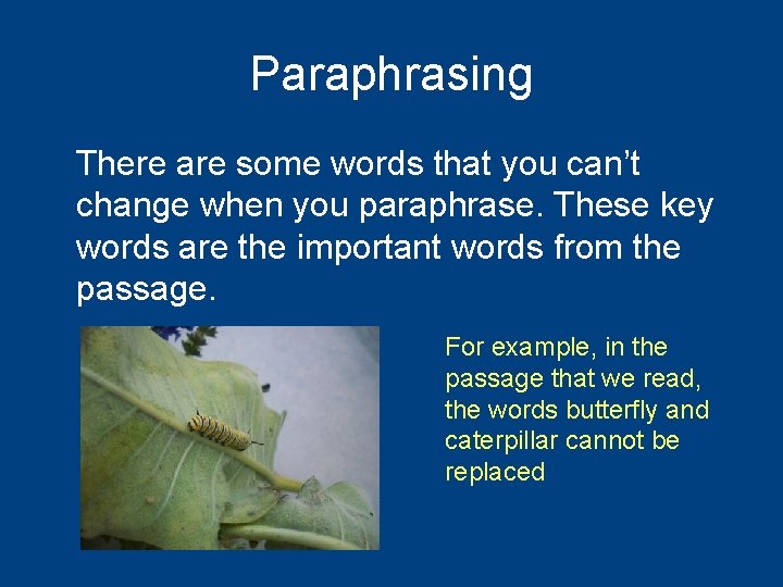 Paraphrasing There are some words that you can’t change when you paraphrase. These key