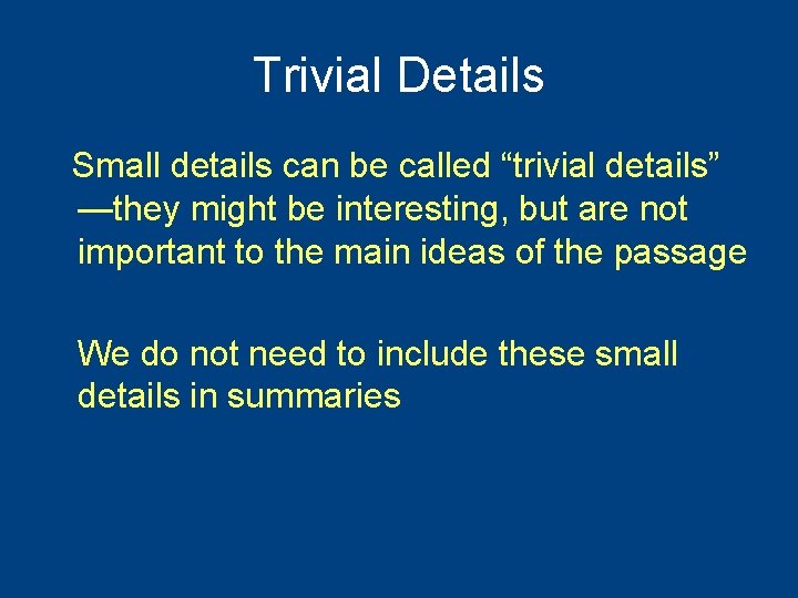 Trivial Details Small details can be called “trivial details” —they might be interesting, but